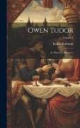 Owen Tudor: An Historical Romance, Volume 1