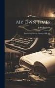 My Own Times: Embracing Also the History of My Life