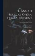 L. Annaei Senecae Opera, Quae Supersunt: Recognovit Et Rerum Indicem Locupletissimum Adiecit Fridericus Haase