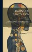 Lessons On Sanitation: A Handbook for Students, Arranged On the Principle of Question and Answer, Forming a Complete Course of Study On the S