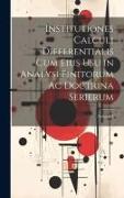 Institutiones Calculi Differentialis Cum Eius Usu in Analysi Finitorum Ac Doctrina Serierum, Volume 1