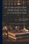 De L'organisation Judiciaire, Et De La Codification: Extraits De Divers Ouvrages De Jérémie Bentham