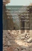 Archaeological Notes On Western Washington And Adjacent British Columbia, Volume 7