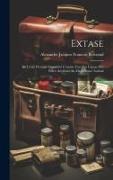 Extase: De L'état D'extase Considéré Comme Une Des Causes Des Effets Attribués Au Magnétisme Animal