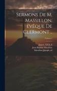 Sermons de M. Massillon, évêque de Clermont .., Volume 1