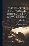 Les Charmettes Et Jean-jacques Rousseau (cinq Gravures Hors Texte)