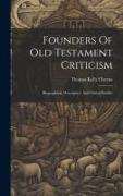 Founders Of Old Testament Criticism: Biographical, Descriptive, And Critical Studies