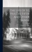 The Life Of St. Pius The Fifth And Other Saints