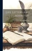 Life, Letters And Addresses