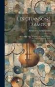 Les Chansons D'amour, Recueil De Vingt Mélodies, Pour Chant Avec Accompagnement De Piano