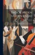 Enoch Arden (arden Énok): Oper In Einem Akt (opera 1 Felvonásban)