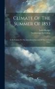 Climate Of The Summer Of 1853: In Its Relation To The Agricultural Interests Of The United States