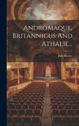 Andromaque, Britannicus And Athalie