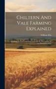 Chiltern And Vale Farming Explained: According To The Latest Improvements. By The Author Of The Practical Farmer