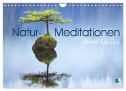 Natur-Meditationen - Nimm Dir Zeit (Wandkalender 2024 DIN A4 quer), CALVENDO Monatskalender