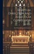 Spiritual Direction And Auricular Confession, Their History Theory And Consequences