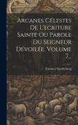 Arcanes Célestes De L'ecriture Sainte Ou Parole Du Seigneur Dévoilée, Volume 7