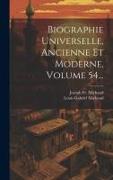 Biographie Universelle, Ancienne Et Moderne, Volume 54