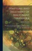 Symptoms And Treatment Of Malignant Diarrhoea: Better Known By The Name Of Asiatic Or Malignant Cholera: As Treated In The Royal Free Hospital During