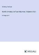 North America, In Two Volumes, Volumes I & II