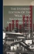 The Students' Edition Of The "wealth Of Nations", Bks. 1 And 2 Abridged