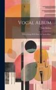 Vocal Album: Fifteen Songs With Piano Accompaniment