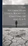 The Nicomachean Ethics, Books I-iv (omitting I,6) And X, 6-9