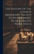 The History Of The Church Missionary Society Its Environment Its Men And Its Work (vol 1)