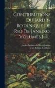 Contributions Du Jardin Botanique De Rio De Janeiro, Volumes 1-4