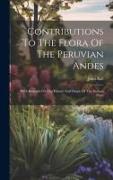 Contributions To The Flora Of The Peruvian Andes: With Remarks On The History And Origin Of The Andean Flora