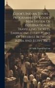 Cook's Indian Tours ... Programme Of Cook's New System Of International Travelling Tickets, Embracing Every Point Of Interest Between India And Egypt