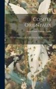 Contes Orientaux: Tirés Des Manuscrits De La Bibliotheque Du Roy De France