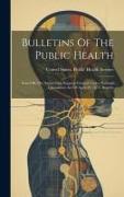 Bulletins Of The Public Health: Issued By The Supervising Surgeon-general Under National Quarantine Act Of April 29, 1878. Reprint