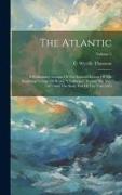 The Atlantic: A Preliminary Account Of The General Results Of The Exploring Voyage Of H.m.s. "challenger" During The Year 1873 And T