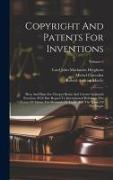 Copyright And Patents For Inventions: Pleas And Plans For Cheaper Books And Greater Industrial Freedom, With Due Regard To International Relations, Th