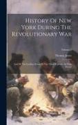 History Of New York During The Revolutionary War: And Of The Leading Events In The Other Colonies At That Period, Volume 2