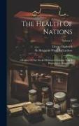 The Health Of Nations: A Review Of The Works Of Edwin Chadwick. With A Biographical Dissertation, Volume 1