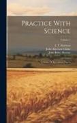 Practice With Science: A Series Of Agricultural Papers, Volume 1