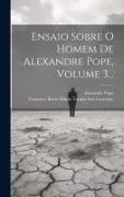 Ensaio Sobre O Homem De Alexandre Pope, Volume 3