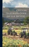Cotton Telegraph Code [by H.r. Meyer]