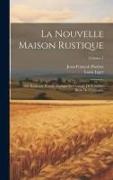 La Nouvelle Maison Rustique: Ou Économie Rurale, Pratique Et Générale De Tous Les Biens De Campagne, Volume 1