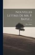 Nouvelles Lettres De Mr. P. Bayle