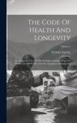 The Code Of Health And Longevity: Or, A Concise View, Of The Principles Calculated For The Preservation Of Health, And The Attainment Of Long Life, Vo