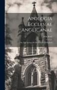 Apologia Ecclesiae Anglicanae: Or, The Apology Of The Church Of England