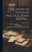 The American System Of Practical Book-keeping ...: Exemplified In One Set Of Books Kept By Double Entry, Embracing Five Different Methods Of Keeping A