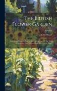 The British Flower Garden: Containing Coloured Figures And Descriptions Of The Most Ornamental And Curious Hardy Herbaceous Plants, Volume 1