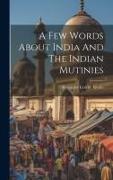 A Few Words About India And The Indian Mutinies