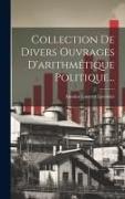 Collection De Divers Ouvrages D'arithmétique Politique