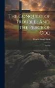 The Conquest of Trouble, And, the Peace of God: Musings