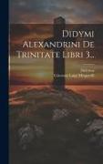 Didymi Alexandrini De Trinitate Libri 3